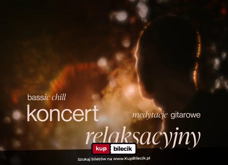 Projekt Bassic Chill: Medytacje gitarowe: bassic chill - wyjątkowy koncert relaksacyjny