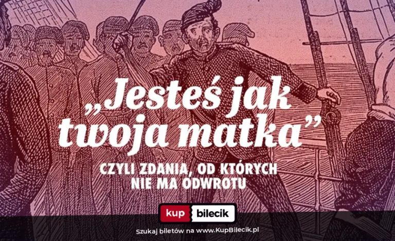 Spektakl improwizowany: "Jesteś jak twoja matka", czyli zdania, od których nie ma odwrotu
