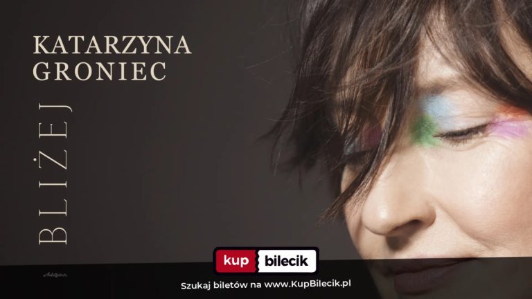 Katarzyna Groniec: Koncert Katarzyny Groniec - BLIŻEJ