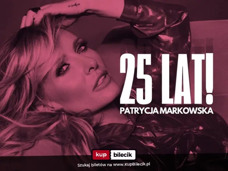 PATRYCJA MARKOWSKA 25 lat na scenie - KONCERT JUBILEUSZOWY